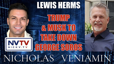 Lewis Herms Discusses Trump & Musk To Take Down George Soros with Nicholas Veniamin