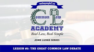 COMMON LAW ACADEMY, LESSON #5: THE GREAT COMMON LAW DEBATE