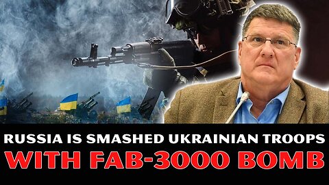 Scott Ritter UNRAVELS_ Russia Is SMASHED Ukrainian Troops With FAB-3000 Bomb! FEAR Is OVERWHELMING