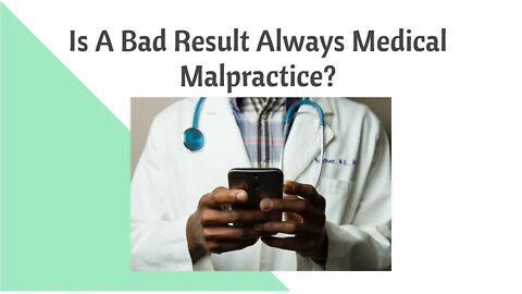 I Got A Bad Medical Result - Is it Malpractice?
