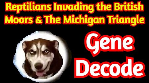 Gene Decode HUGE Intel: Reptilians Invading the British Moors & The Michigan Triangle!