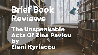 Brief Book Review - The Unspeakable Acts Of Zina Pavlou by Eleni Kyriacou