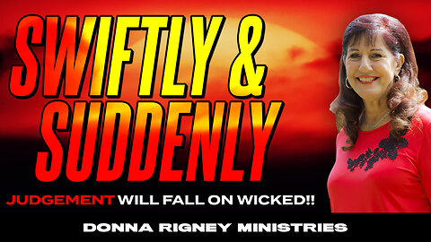 SWIFTLY & SUDDENLY!! Judgement Will Fall on WICKED Leaders! | Donna Rigney