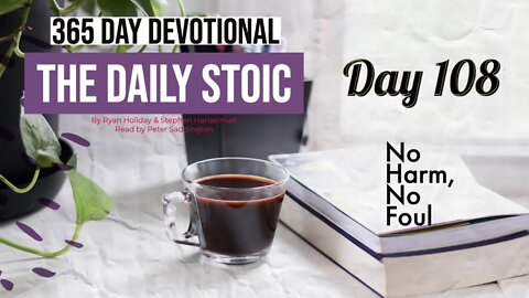 No Harm, No Foul - DAY 108 - The Daily Stoic 365 Devotional