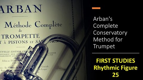 Arban's Complete Conservatory Method for Trumpet - [FIRST STUDIES] / (Rhythmic Figure) 25