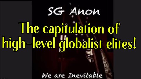 NEW SG Anon Huge Intel ~ The capitulation of high-level globalist elites!