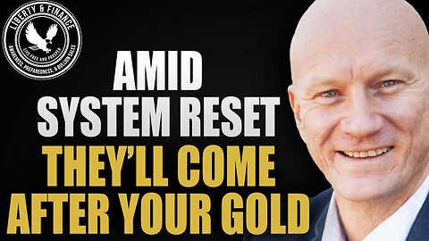 Amid System Reset, They'll Come After Your Gold | Francis Hunt