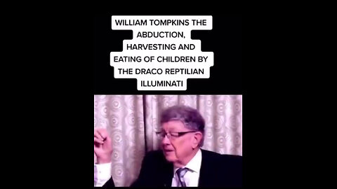 William Tompkins ~ the ABDUCTION, HARVESTING & EATING of CHILDREN by THE DRACO REPTILIAN