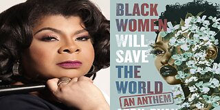 Black Women Will Save THE WORLD! Said No One Ever But Them So Why The Need To Say It?