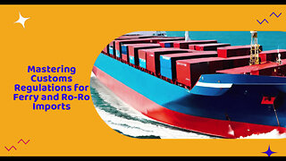 Sailing Smoothly: How Customs Brokers Simplify Imports by Ferry or Ro-Ro Vessel