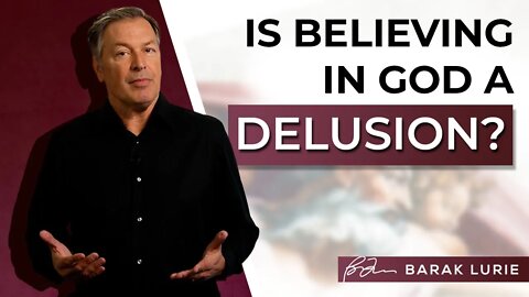 Is Believing in God a Delusion?