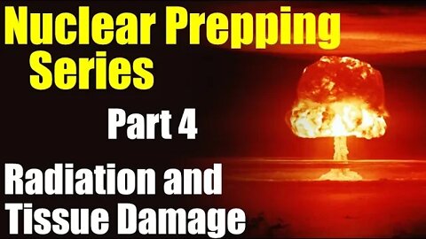 Nuclear Prepping Series – Radiation and Tissue Damage