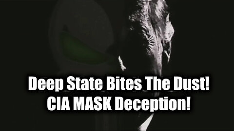 Deep State Bites The Dust - CIA Mask Deception - August 4..