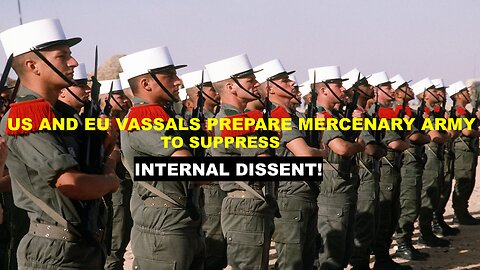 US AND EU VASSALS PREPARE MERCENARY ARMY TO SUPPRESS INTERNAL DISSENT