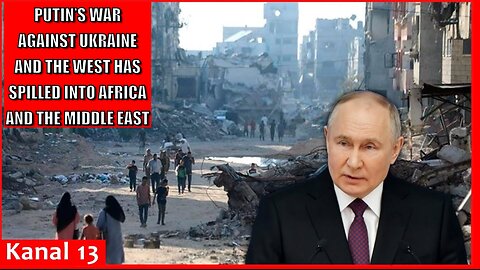 Putin’s war against Ukraine and the West has spilled into Africa and the Middle East