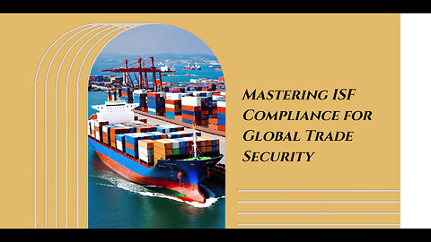 Mastering ISF Compliance: Essential Steps for a Secure Global Trade System