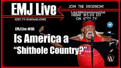 EMJ LIVE #80: IS AMERICA A SHITHOLE COUNTRY? | DR. E. MICHAEL JONES (59 M)