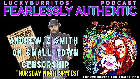 Fearlessly Authentic - Andrew Z Smith - Talks about small town censorship in real time .