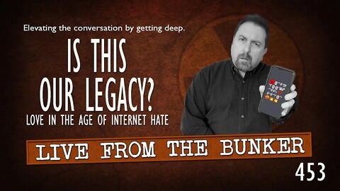 Live From the Bunker 453: Is This Our Legacy?