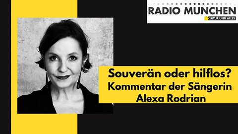 Souverän oder hilflos? Ein Kommentar der Sängerin Alexa Rodrian