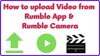How to upload video from Rumble App & Rumble Camera