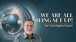 We Are All Being Set Up! | The Tom Hughes Report