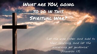 What are YOU going to do in this Spiritual War?