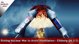 Risking Nuclear War to Avoid Humiliation - Ellsberg (pt 1/2)