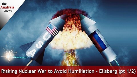 Risking Nuclear War to Avoid Humiliation - Ellsberg (pt 1/2)
