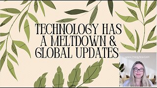 TECHNOLOGY HAS A MELTDOWN & GLOBAL UPDATES