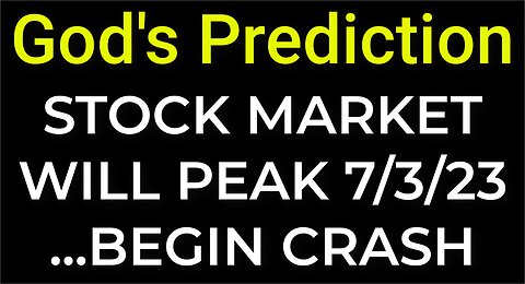 God's Prediction: STOCK MARKET WILL PEAK / BEGIN CRASH on July 3