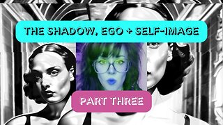 SHADOW 👹 The Shadow, The Ego + Self-Image ☯ Part 3