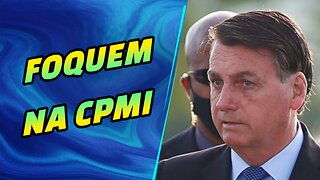 BOLSONARO PEDE PARA PARLAMENTARES FOCAREM NA CPMI.