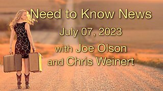 Need to Know News (7 July 2023) with Joe Olson and Chris Weinert