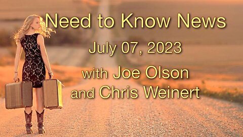 Need to Know News (7 July 2023) with Joe Olson and Chris Weinert