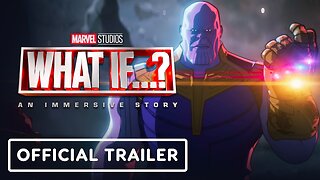 What If…? – An Immersive Story - Official Trailer