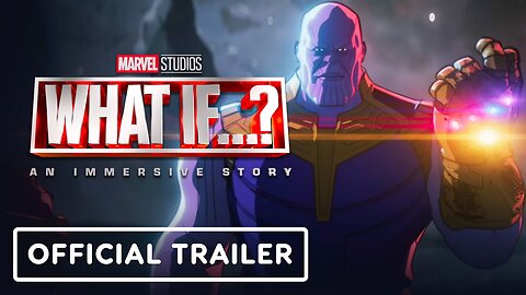 What If…? – An Immersive Story - Official Trailer