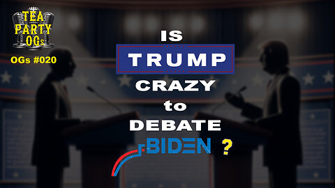 TPOGs #020 - Is Trump Crazy To Debate Biden?