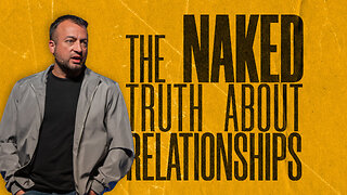 The Naked Truth About Relationships!