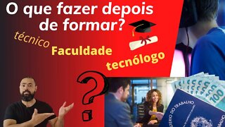 O que fazer depois de formar? Técnico, Tecnólogo, Faculdade?