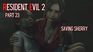 Resident Evil 2 Remake Part 23 - Saving Sherry