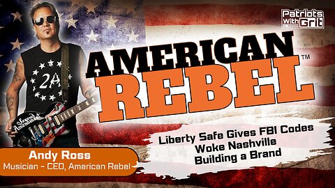 American Rebel-Liberty Safe, Woke Nashville, 2nd Amendment, & Building A Patriot Brand | Andy Ross
