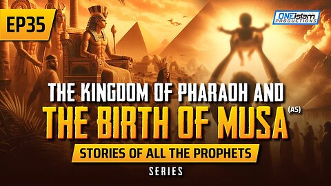 The Kingdom Of Pharaoh & The Birth Of Musa (AS) _ EP 35 _ Stories Of The Prophets Series