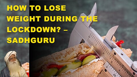 How to Lose Weight During the Lockdown? – Sadhguru