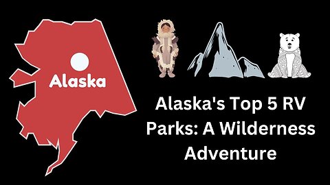 Alaska's Top 5 RV Parks A Wilderness Adventure