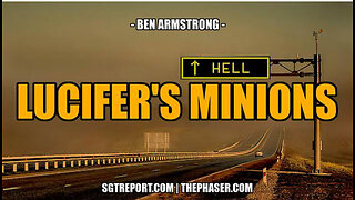 SGT REPORT - LUCIFER'S MINIONS -- Ben Armstrong