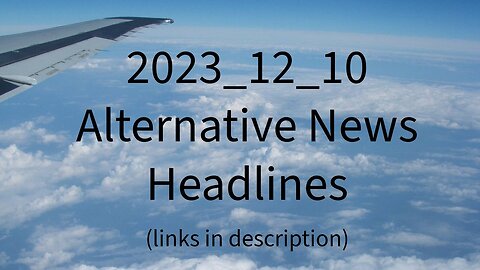 2023_12_10 Alternative News Headlines