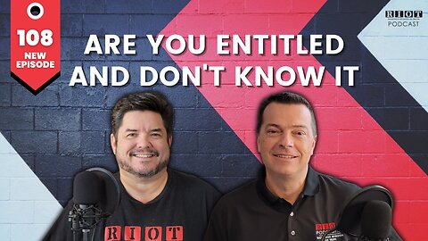 Are you Entitled and don't know it? | RIOT Podcast Ep 108 | Christian Discipleship Podcast