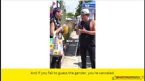 And if you fail to guess the gender, you're canceled.