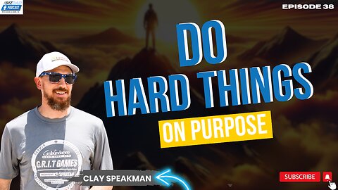 Reel #3 Episode 38: Do Hard Things On Purpose with Clay Speakman